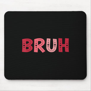 Bruh Funny Meme Brother Greeting Teens Boy Men Val Mouse Pad