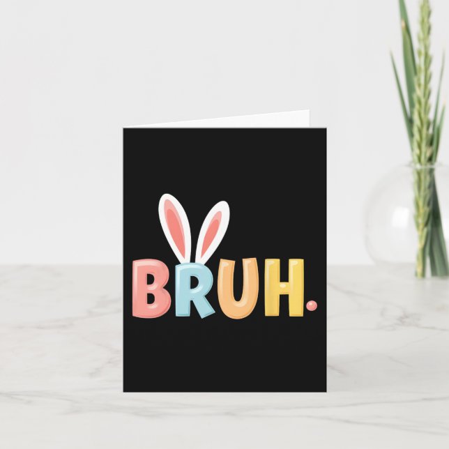Bruh Funny Meme Easter Day Bunny Eggs Bro Teens Bo Card (Front)