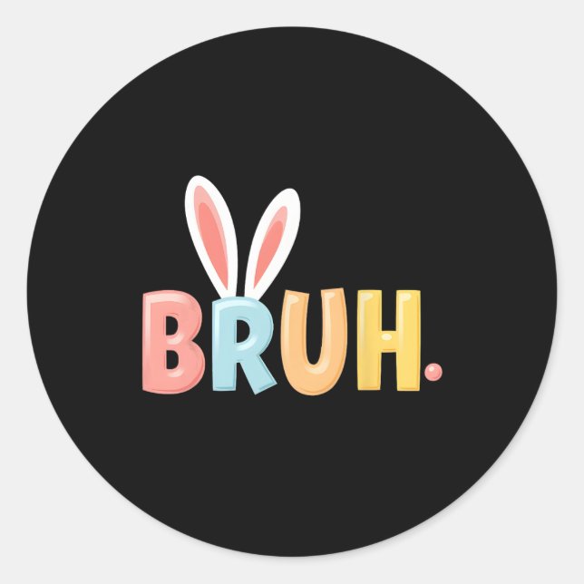 Bruh Funny Meme Easter Day Bunny Eggs Bro Teens Bo Classic Round Sticker (Front)
