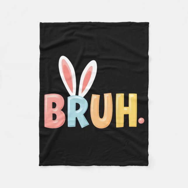 Bruh Funny Meme Easter Day Bunny Eggs Bro Teens Bo Fleece Blanket (Front)