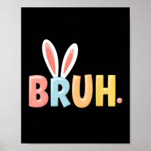 Bruh Funny Meme Easter Day Bunny Eggs Bro Teens Bo Poster