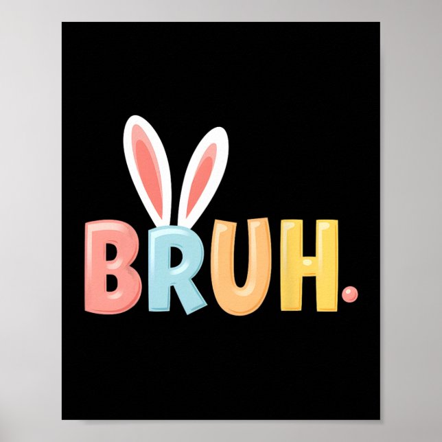 Bruh Funny Meme Easter Day Bunny Eggs Bro Teens Bo Poster (Front)