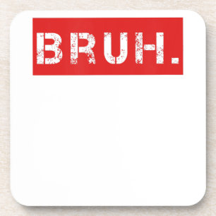 Bruh Funny Meme Saying Brother Greeting Gift Teens Coaster