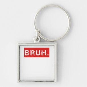 Bruh Funny Meme Saying Brother Greeting Gift Teens Key Ring