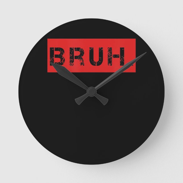 Bruh Funny Meme Saying Brother Greeting Gift Teens Round Clock (Front)
