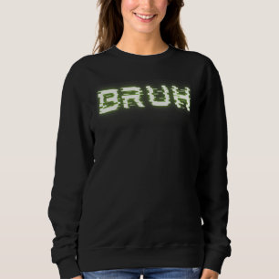 Bruh Funny Meme Saying Brother Greeting Teens Boys Sweatshirt