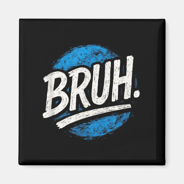Bruh - Funny Meme Sayings Sarcastic Quotes Magnet (Front)