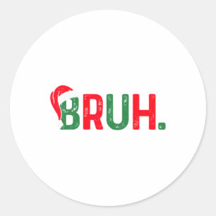 Bruh Funny Saying Bro Teens Boys Kids Christmas Pa Classic Round Sticker