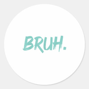 Bruh Funny Saying Meme Bro Mum Slang Boy Girls You Classic Round Sticker