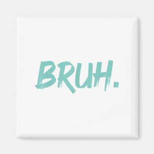 Bruh Funny Saying Meme Bro Mum Slang Boy Girls You Magnet