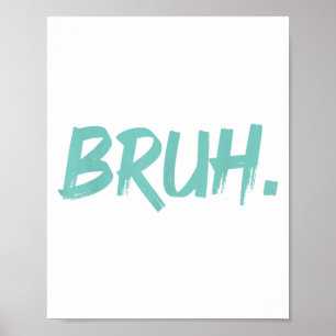 Bruh Funny Saying Meme Bro Mum Slang Boy Girls You Poster