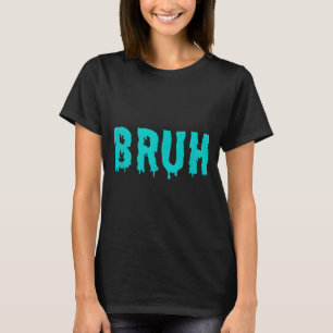 Bruh Funny Sayings Shirts For Men Women Kids 