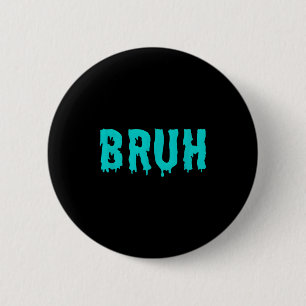 Bruh Funny Sayings Shirts For Men Women Kids 6 Cm Round Badge