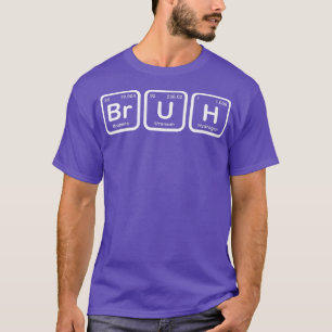 Bruh Funny Science Bruh Periodic Table Elements Me T-Shirt