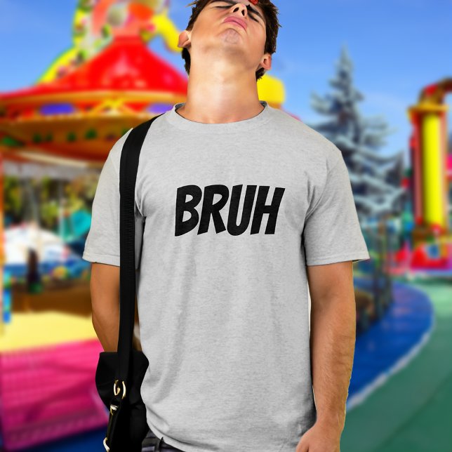 Bruh Funny Teen Quote T-Shirt (funny bruh guys tshirt)