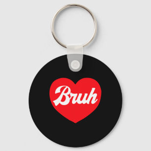 Bruh Funny Valentines Day Heart Valentine Girls Bo Key Ring