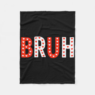 Bruh Funny Valentines Day Kids Boy Men Fleece Blanket