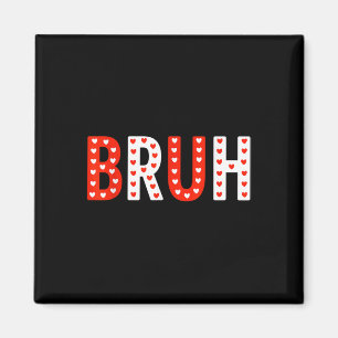 Bruh Funny Valentines Day Kids Boy Men Magnet