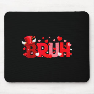 Bruh Funny Valentines Day Kids Boy Men Mouse Pad