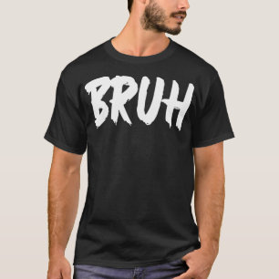 Bruh Gamer Funny Bruh Slang Meme Design Bruh T-Shirt