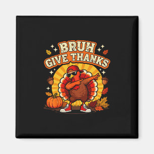 Bruh Give Thanks Dabbing Turkey Boy Funny Thanksgi Magnet