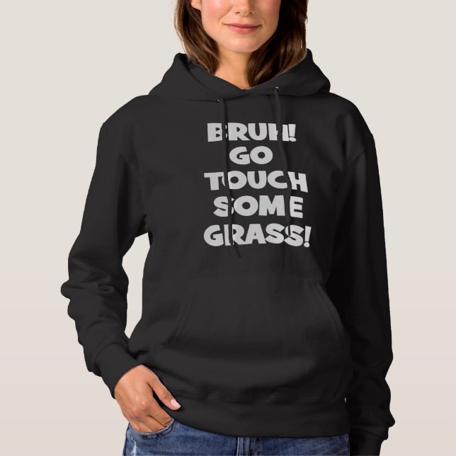 Bruh Go Touch Some Grass Meme Hoodie (Front)