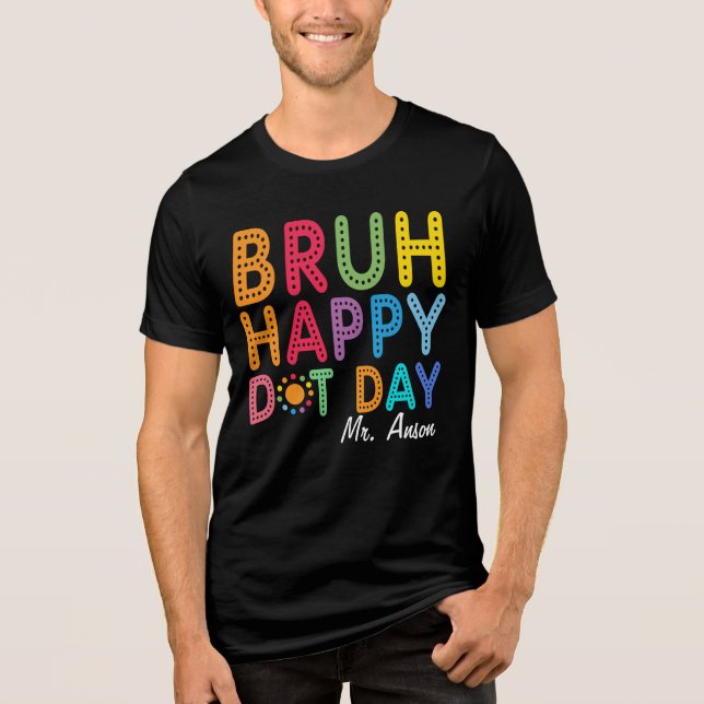  Bruh Happy Dot Day Funny Teacher Custom Tri-Blend Shirt (Front)