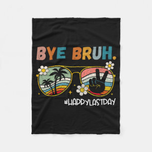 Bruh Happy Last Day Of School End Of School Year T Fleece Blanket