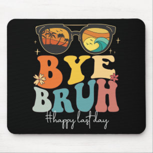 Bruh Happy Last Day Of School Teacher Summer Mouse Pad