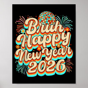 Bruh Happy New Year 2026 New Years Eve Party Famil Poster
