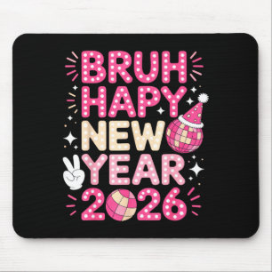 Bruh Happy New Year 2026 Party Vibes For Fun-lovin Mouse Pad