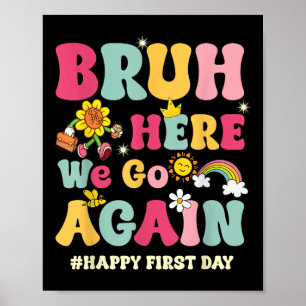 Bruh Here We Go Again Happy First Day Of School Fu Poster
