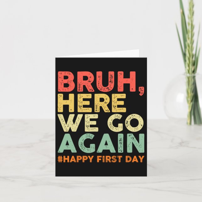 Bruh Here We Go Again Happy First Day Of School Re Card (Front)