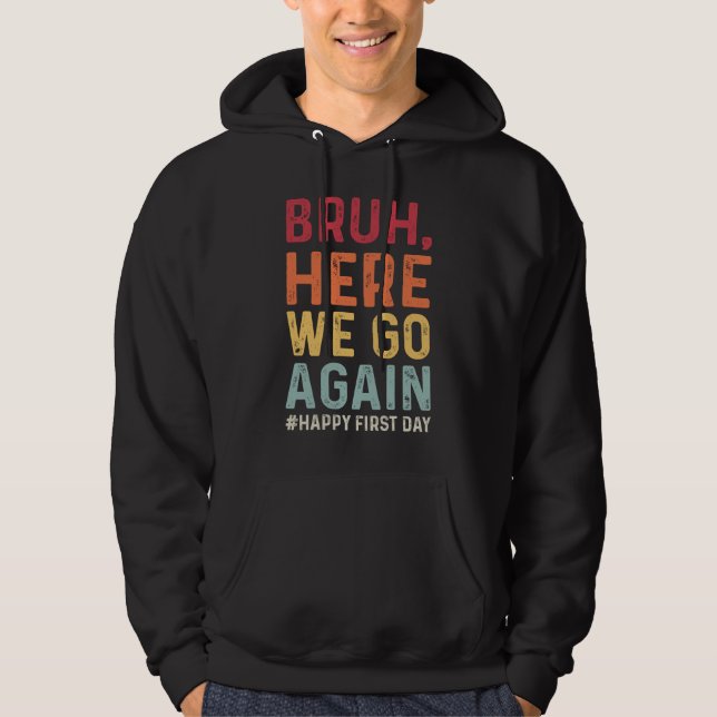 Bruh Here We Go Again Student Funny Back to School Hoodie (Front)