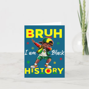 Bruh I Am Black History Afro Men Boys Black Histor Card