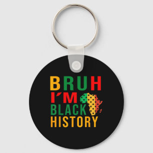 Bruh I Am Black History Funny Saying Bro Key Ring