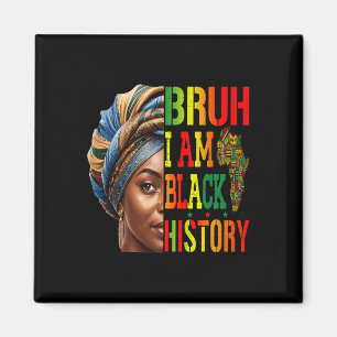Bruh I Am Black History Girl Black Women Celebrati Magnet