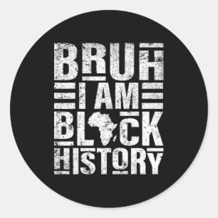 Bruh I Am Black History Kids Men Women Black Histo Classic Round Sticker