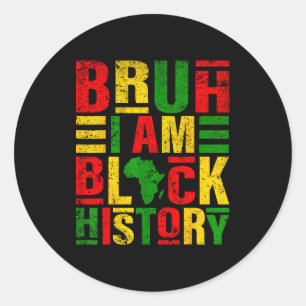Bruh I Am Black History Kids Men Women Black Histo Classic Round Sticker