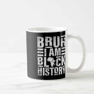Bruh I Am Black History Kids Men Women Black Histo Coffee Mug