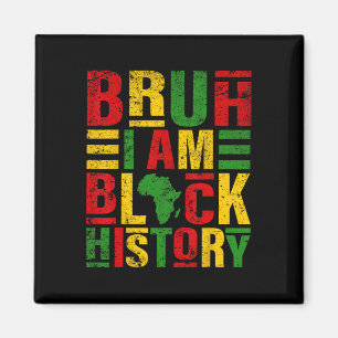 Bruh I Am Black History Kids Men Women Black Histo Magnet