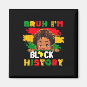 Bruh I Am Black History Month African American Men Magnet
