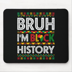 Bruh I Am Black History Month African Pride Men Wo Mouse Pad
