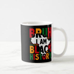 Bruh I Am Black History Month Black Melanin Boy Af Coffee Mug