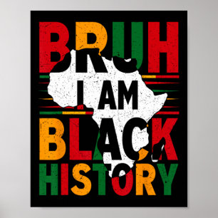 Bruh I Am Black History Month Black Melanin Boy Af Poster