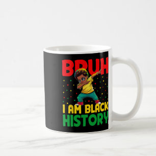Bruh I Am Black History Month Melanin Black Histor Coffee Mug