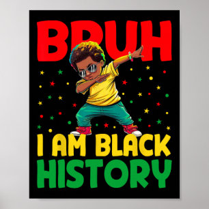 Bruh I Am Black History Month Melanin Black Histor Poster