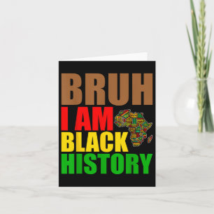 Bruh I Am Black History Month Men Teens Boys Afric Card