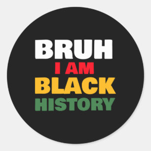 Bruh I Am Black History Sticker2 Classic Round Sticker
