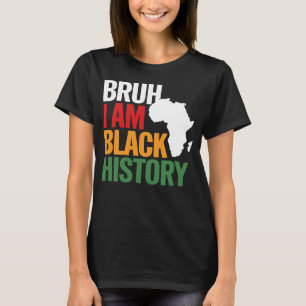 Bruh I Am Black History T-Shirt